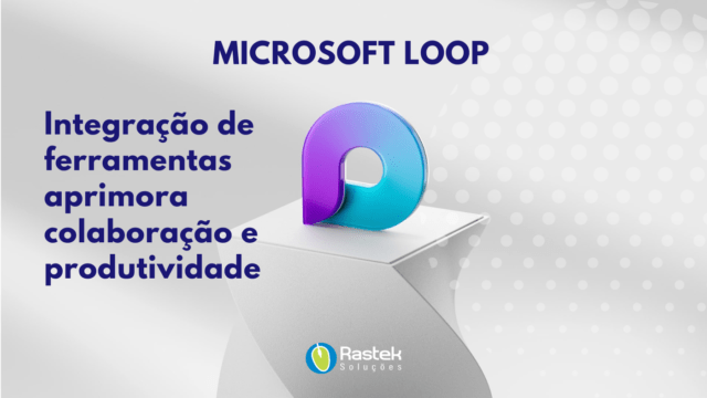 Microsoft Loop: integração de ferramentas aprimora colaboração e produtividade