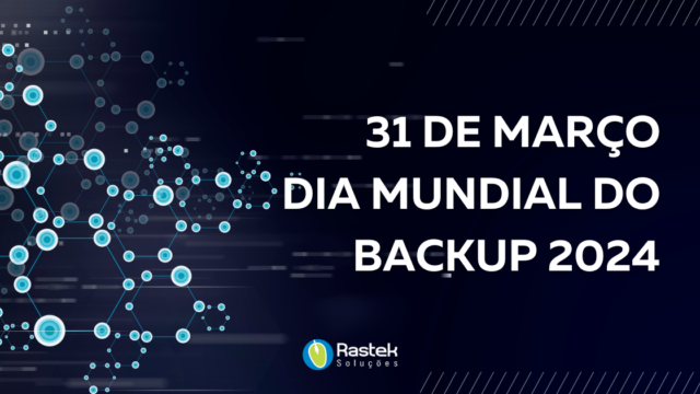 Dia Mundial do Backup 2024 Rastek Soluções