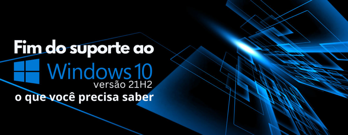 Fim do suporte ao Windows 10 versão 21H2