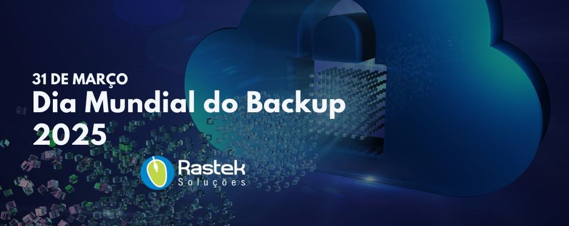 Dia Mundial do Backup 2025 Rastek Soluções