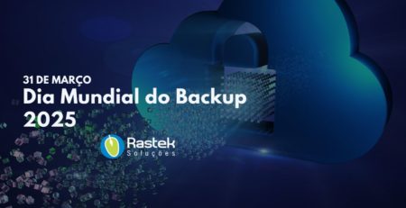 Dia Mundial do Backup 2025 Rastek Soluções