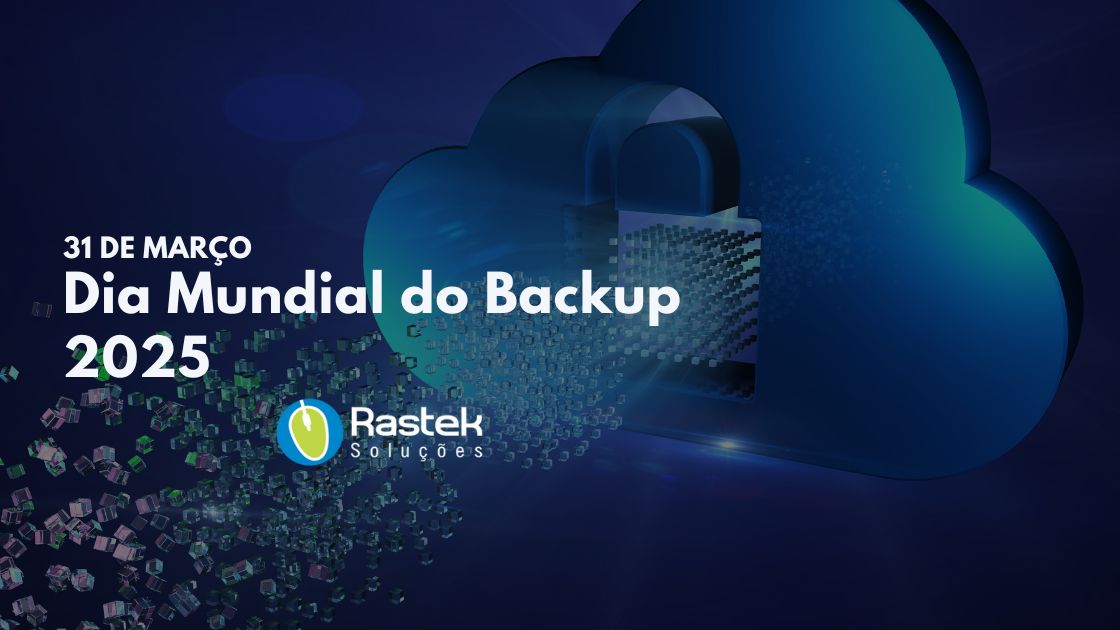 Dia Mundial do Backup 2025 Rastek Soluções