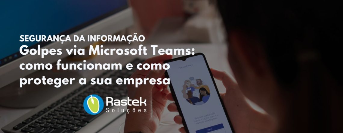 Golpes via Microsoft Teams aumentam em empresas brasileiras